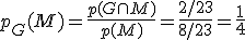 p_G(M) = \frac{p(G \cap M) }{p(M)} =\frac{ 2/23 }{8/23}= \frac{1}{4}