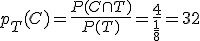 p_T(C) = \frac{P(C \cap T) }{P(T)} = \frac{4}{\frac{1}{8}} = 32