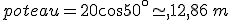 poteau=20cos50^{\circ}\simeq,12,86\,m
