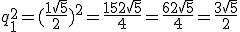 q_1^2= (\frac{1+\sqrt{5}}{2}  )^2=\frac{1+5+2\sqrt{5}}{4}=\frac{6+2\sqrt{5}}{4}=\frac{3+\sqrt{5}}{2}