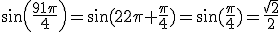 sin(\frac{91\pi}{4})=\sin(22\pi+\frac{\pi}{4})=\sin(\frac{\pi}{4})=\frac{\sqrt{2}}{2}