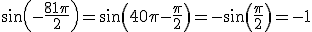 sin(-\frac{81\pi}{2})=sin(40\pi-\frac{\pi}{2})=-sin(\frac{\pi}{2})=-1