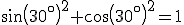 sin(30^{\circ})^2+cos(30^{\circ})^2=1