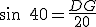 sin\,\,40=\frac{DG}{20}