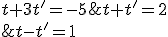 (1)\left\{\begin{matrix} t+t'=2\\ t-t'=1 \\ t+3t'=-5 \end{matrix}\right.
