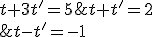 (2)\left\{\begin{matrix} t+t'=2\\ t-t'=-1 \\ t+3t'=5 \end{matrix}\right.
