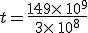 t=\frac{149\times  \,10^9}{3\times  \,10^8}