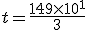 t=\frac{149\times   10^1}{3}