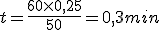 t=\frac{60\times   0,25}{50}=0,3min