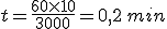 t=\frac{60\times   10}{3000}=0,2\,min