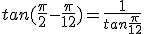 tan(\frac{\pi}{2}-\frac{\pi}{12})=\frac{1}{tan\frac{\pi}{12}}