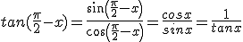 tan(\frac{\pi}{2}-x)=\frac{sin(\frac{\pi}{2}-x)}{cos(\frac{\pi}{2}-x)}=\frac{cosx}{sinx}=\frac{1}{tanx}