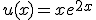 u(x)=xe^{2x}