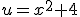 u=x^2+4