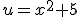 u=x^2+5