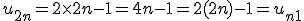 u_{2n}=2\times   2n-1=4n-1=2(2n)-1=u_{n+1}