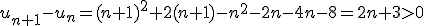 u_{n+1}-u_n=(n+1)^2+2(n+1)-n^2-2n-4n-8=2n+3>0