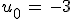 u_0\,=\,-3