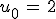 u_0\,=\,2