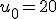 u_0=20