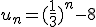 u_n=(\frac{1}{3})^n-8