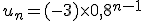 u_n=(-3)\times   0,8^{n-1}