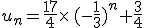 u_n=\frac{17}{4}\times (-\frac{1}{3})^n+\frac{3}{4}