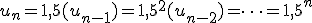u_n=1,5(u_{n-1})=1,5^2(u_{n-2})=\dots=1,5^n