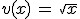 v(x)\,=\,\sqrt{x}