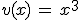 v(x)\,=\,x^3