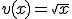 v(x) = \sqrt {x}