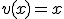 v(x) = x