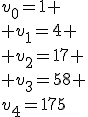 v_0=1 \\\\ v_1=4 \\\\ v_2=17 \\\\ v_3=58 \\\\v_4=175