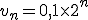 v_n=0,1\times   2^n