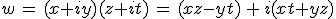 w\,=\,(x+iy)(z+it)\,=\,(xz-yt)\,+\,i(xt+yz)