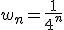 w_n=\frac{1}{4^n}