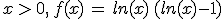 x\,>\,0,\,f(x)\,=\,ln(x)\,(ln(x)-1)