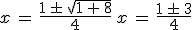 x\,=\,\frac{1\,\pm\,\sqrt{1\,+\,8}}{4}\,x\,=\,\frac{1\,\pm\,3}{4}