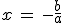 x\,=\,-\frac{b}{a}