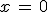 x\,=\,0