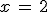 x\,=\,2
