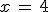 x\,=\,4