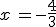 x\,=-\frac{4}{3}