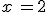 x\,=2