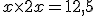 x\times   2x=12,5