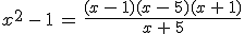 x^2\,-\,1\,=\,\frac{(x\,-\,1)(x\,-\,5)(x\,+\,1)}{x\,+\,5}