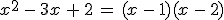 x^2\,-\,3x\,+\,2\,=\,(x\,-\,1)(x\,-\,2)