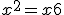 x^2= x + 6