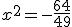 x^2=-\frac{64}{49}