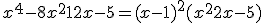 x^4 -8x^2 + 12x -5 = (x - 1)^2(x^2 + 2x - 5)